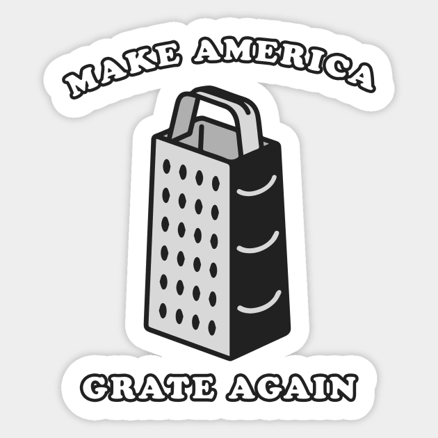 Make America Grate Again Sticker by n23tees